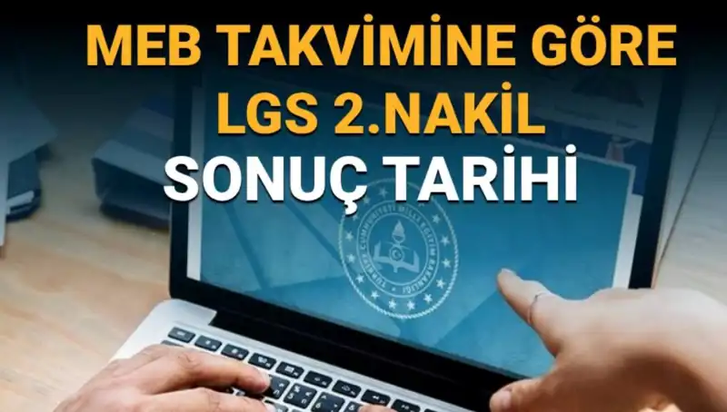 LGS Lise 2. Nakil Süreci ve Sonuç Tarihleri Hakkında Merak Edilenler