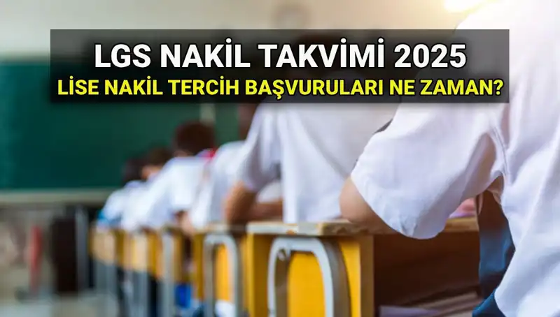 2025 LGS Nakil Süreci: Lise 1 ve 2. Nakiller Hakkında Bilmeniz Gerekenler