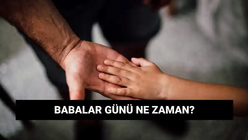 2025 Babalar Günü Ne Zaman? Tarihçesi ve Kutlama Gelenekleri