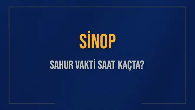 Sinop'ta Sahur Vakti: 11 Mart 2025'in Önemli Saatleri