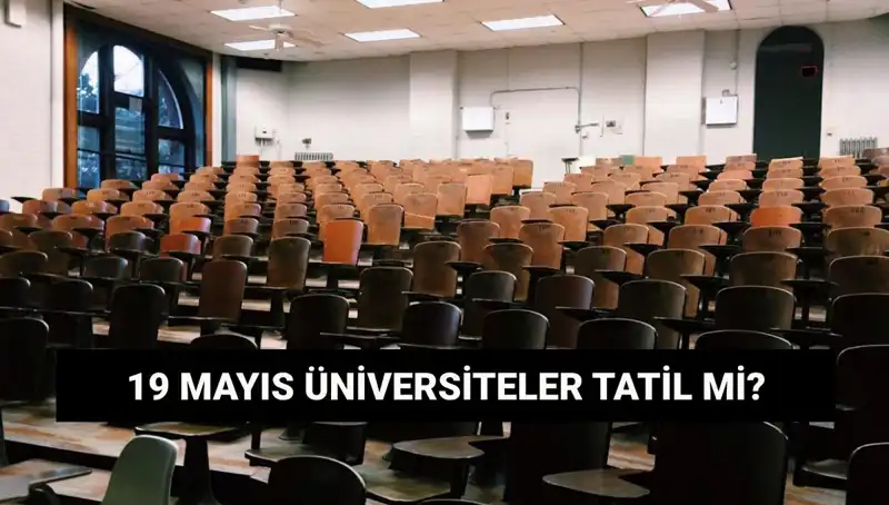 19 Mayıs'ta Üniversiteler Tatil Mi? 2023'te Merakla Beklenen Cevap!
