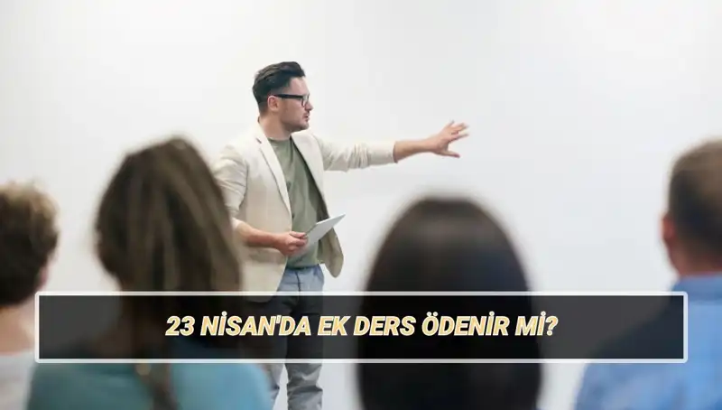 23 Nisan’da Ek Ders Ücretleri: Kesilir mi, Ne Kadar Ödenir?
