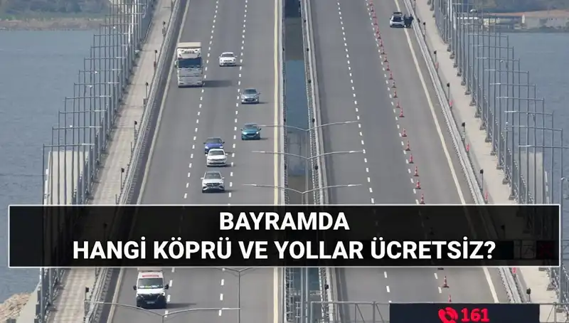 Kurban Bayramı'nda Ücretsiz Otoyol ve Köprüler Hangi Rotalarda?