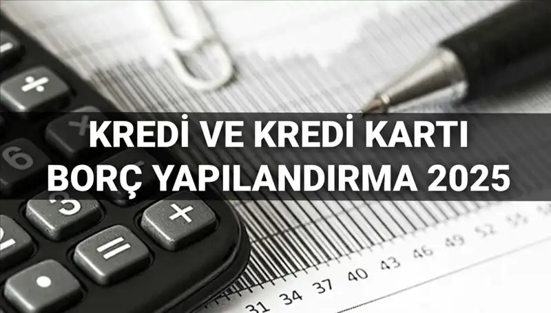 2025 Yılında Kredi ve Kredi Kartı Borcu Yapılandırma Başvuruları Nasıl Yapılır?