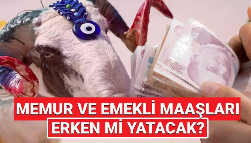 Emekli ve Memur Maaşları Bayram Öncesi Yatacak mı? Cevabı Burada!